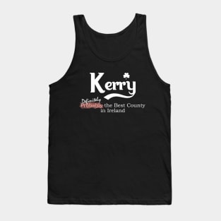 Kerry - Definitely the Best County in Ireland Tank Top
